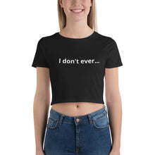 Load image into Gallery viewer, I Don't Ever... Crop Tee