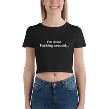 Load image into Gallery viewer, I'm Done F'ing Around Crop Tee
